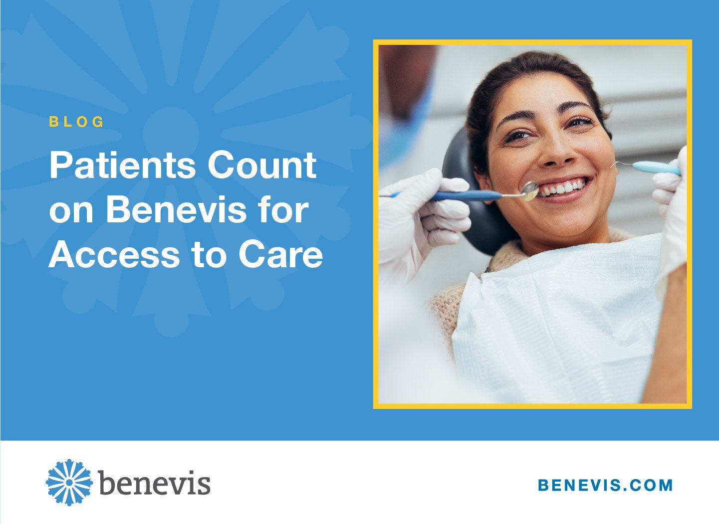 Patients count on Benevis for access to care with a dental patient smiling